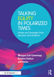 Talking Equity in Polarized Times : Stories and Strategies from Teachers and Students