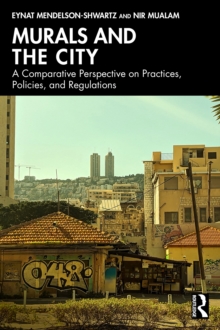 Murals and the City : A Comparative Perspective on Practices, Policies, and Regulations