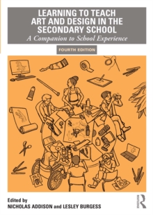 Learning to Teach Art and Design in the Secondary School : A Companion to School Experience