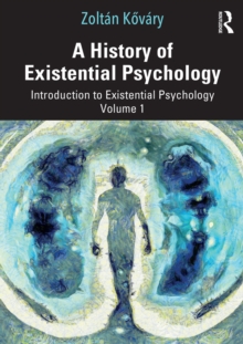 A History of Existential Psychology : Introduction to Existential Psychology Volume 1