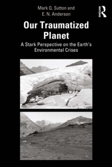 Our Traumatized Planet : A Stark Perspective on the Earth's Environmental Crises