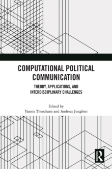 Computational Political Communication : Theory, Applications, and Interdisciplinary Challenges