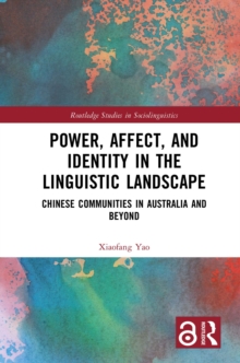 Power, Affect, and Identity in the Linguistic Landscape : Chinese Communities in Australia and Beyond