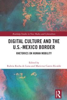 Digital Culture and the U.S.-Mexico Border : Rhetorics on Human Mobility