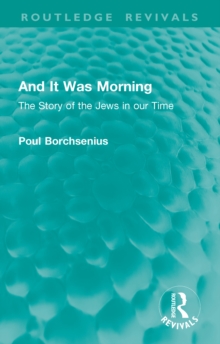 And It Was Morning : The Story of the Jews in our Time