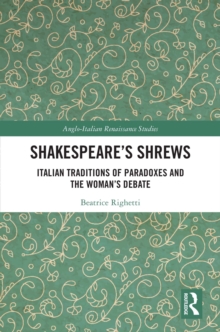 Shakespeare's Shrews : Italian Traditions of Paradoxes and the Woman's Debate