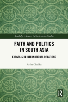 Faith and Politics in South Asia : Exegesis in International Relations