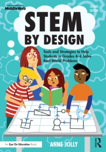 STEM by Design : Tools and Strategies to Help Students in Grades 4-8 Solve Real-World Problems