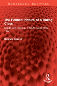 The Political Nature of a Ruling Class : Capital and Ideology in South Africa 1890-1933