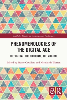 Phenomenologies of the Digital Age : The Virtual, the Fictional, the Magical