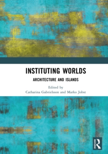 Instituting Worlds : Architecture and Islands