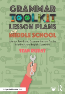 Grammar Toolkit Lesson Plans for Middle School : Mentor Text-Based Grammar Lessons for the Middle School English Classroom