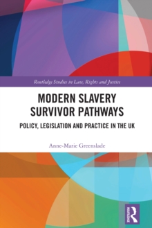 Modern Slavery Survivor Pathways : Policy, Legislation and Practice in the UK