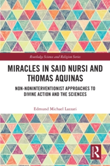 Miracles in Said Nursi and Thomas Aquinas : Non-Noninterventionist Approaches to Divine Action and the Sciences