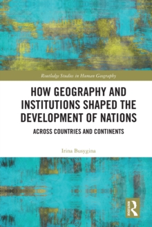 How Geography and Institutions Shaped the Development of Nations : Across Countries and Continents