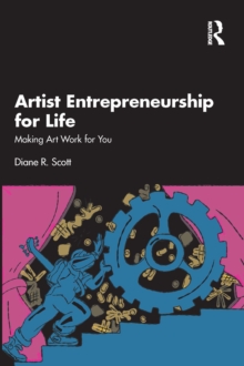 Artist Entrepreneurship for Life : Making Art Work for You