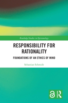 Responsibility for Rationality : Foundations of an Ethics of Mind