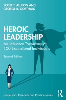 Heroic Leadership : An Influence Taxonomy of 100 Exceptional Individuals