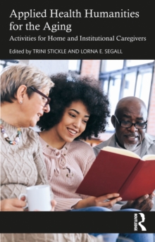 Applied Health Humanities for the Aging : Activities for Home and Institutional Caregivers