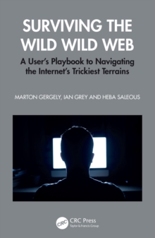 Surviving the Wild Wild Web : A User's Playbook to Navigating the Internet's Trickiest Terrains