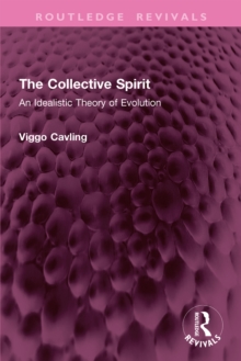 The Collective Spirit : An Idealistic Theory of Evolution