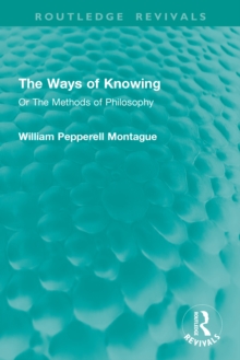 The Ways of Knowing : Or The Methods of Philosophy