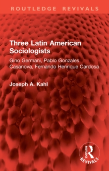 Three Latin American Sociologists : Gino Germani, Pablo Gonzales Casanova, Fernando Henrique Cardosa