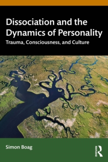 Dissociation and the Dynamics of Personality : Trauma, Consciousness, and Culture