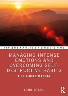 Managing Intense Emotions and Overcoming Self-Destructive Habits : A Self-Help Manual