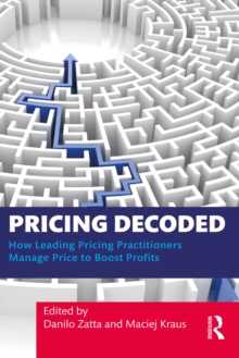 Pricing Decoded : How Leading Pricing Practitioners Manage Price to Boost Profits