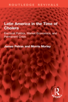 Latin America in the Time of Cholera : Electoral Politics, Market Economics, and Permanent Crisis