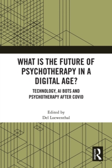 What is the Future of Psychotherapy in a Digital Age? : Technology, AI Bots and Psychotherapy After Covid