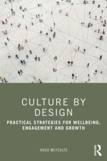 Culture by Design : Practical Strategies for Wellbeing, Engagement and Growth