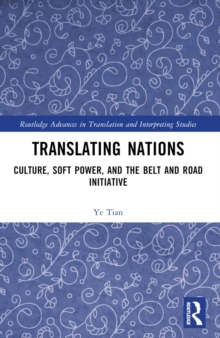 Translating Nations : Culture, Soft Power, and the Belt and Road Initiative