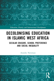 Decolonising Education in Islamic West Africa : Secular Erasure, School Preference and Social Inequality