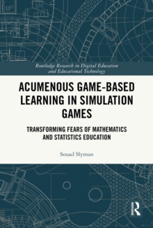 Acumenous Game-Based Learning in Simulation Games : Transforming Fears of Mathematics and Statistics Education