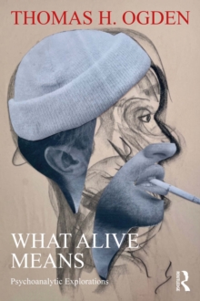 What Alive Means : Psychoanalytic Explorations