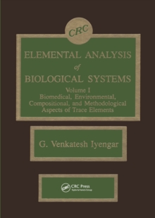 Elemental Analysis of Biological Systems : Biological, Medical, Environmental, Compositional, and Methodological Aspects, Volume I