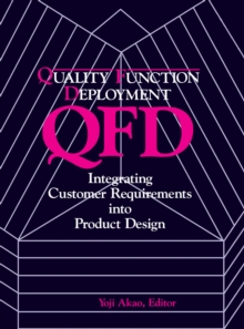 Quality Function Deployment : Integrating Customer Requirements into Product Design