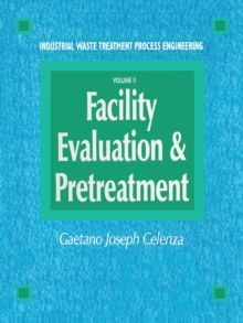 Industrial Waste Treatment Processes Engineering : Facility, Evaluation & Pretreatment, Volume I