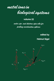 Metal Ions in Biological Systems : Volume 22: Endor: EPR, and Electron Spin Echo for Probing Coordination Spheres