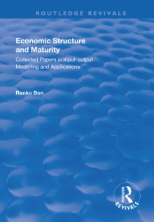 Economic Structure and Maturity: Collected Papers in Input-output Modelling and Applications : Collected Papers in Input-output Modelling and Applications