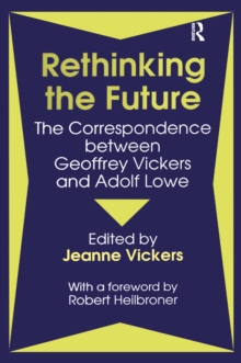 Rethinking the Future : Correspondence Between Geoffrey Vickers and Adolph Lowe