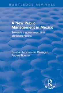 A New Public Management in Mexico : Towards a Government that Produces Results