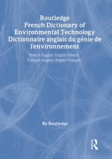 Routledge French Dictionary of Environmental Technology Dictionnaire anglais du genie de l'environnement : French-English/English-French francais-anglais/anglais-francais