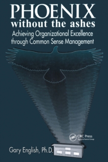 Phoenix Without the Ashes : Achieving Organizational Excellence Through Common Sense Management