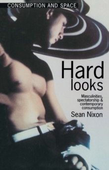 Hard Looks : Masculinities, Spectatorship and Contemporary Consumption