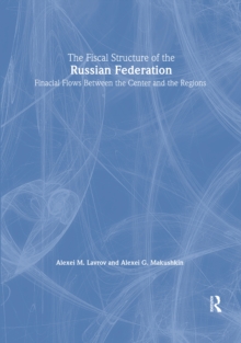 The Fiscal Structure of the Russian Federation: Financial Flows Between the Center and the Regions : Financial Flows Between the Center and the Regions