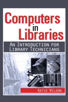 Computers in Libraries : AN INTRODUCTION FOR LIBRARY TECHNICIANS