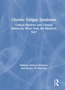 Chronic Fatigue Syndrome : Critical Reviews and Clinical Advances; What Does the Research Say?